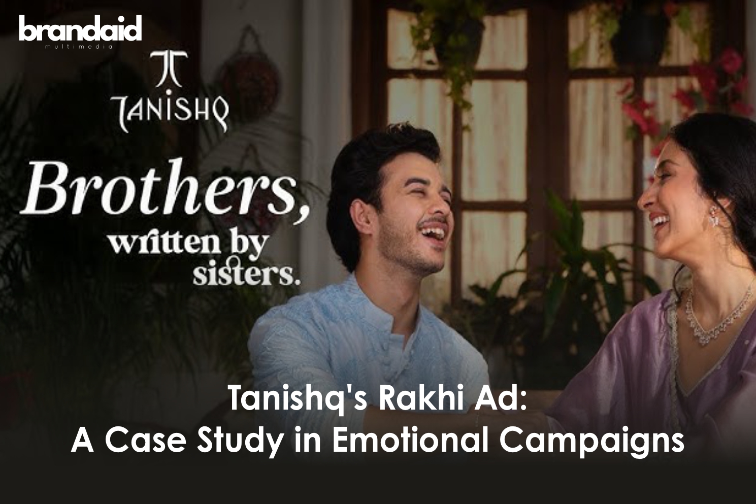 Tanishq's Rakhi Ad: A Case Study in Emotional Campaigns