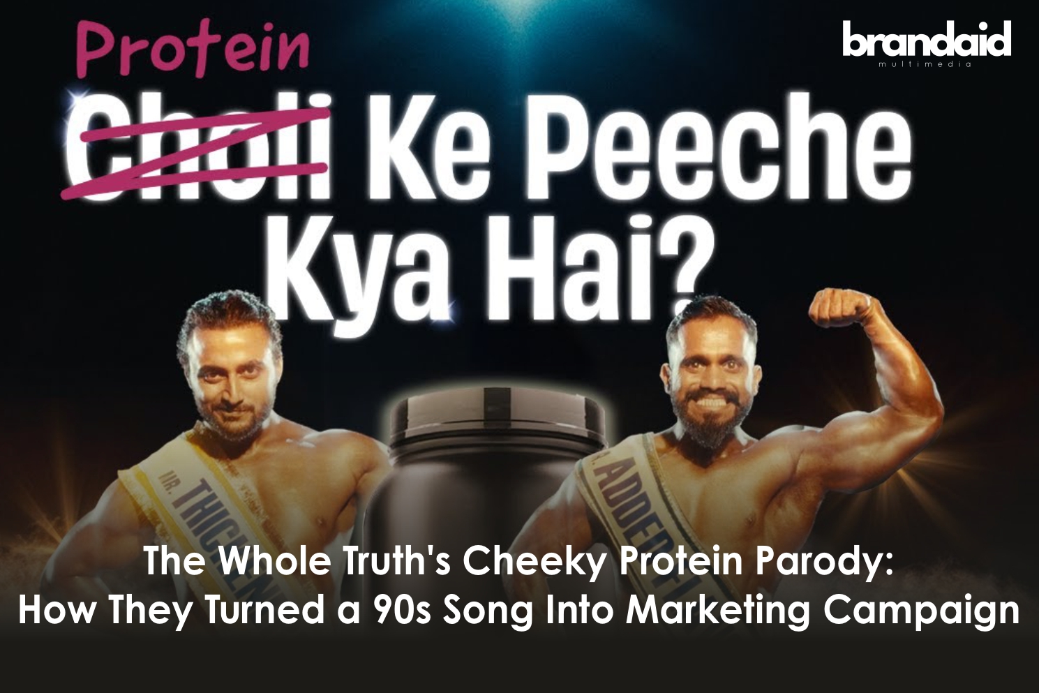The Whole Truth's Cheeky Protein Parody: How They Turned a 90s Song Into Marketing Campaign